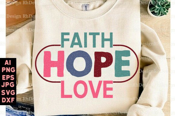 Faith Hope Love, Faith SVG Christian PNG for T-Shirt Designs and Graphics
