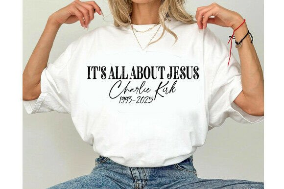 It's All About Jesus Charlie Kirk Svg: T-Shirt Designs & Graphics