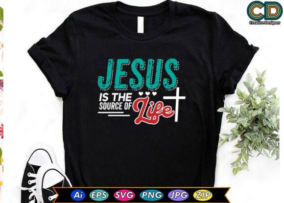 JESUS is the SOURCE of LIFE: Ideal Graphics for T-Shirt Designs