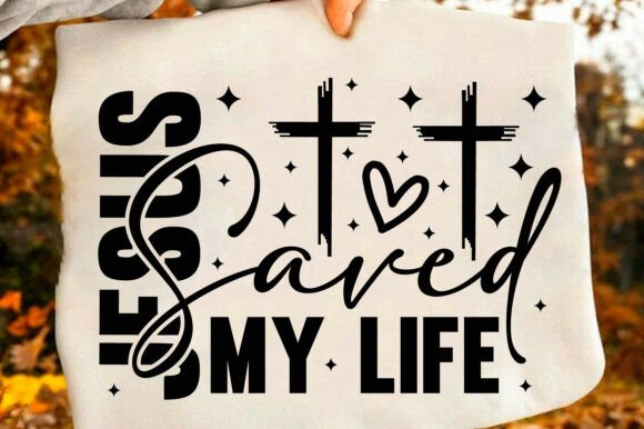 Jesus Saved My Life Svg, Christian Graphics for T-Shirts