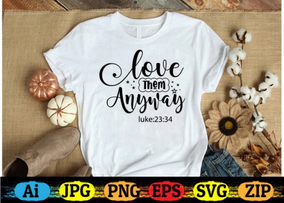 LOVE THEM ANYWAY: A Versatile Graphic for T-Shirt Designs
