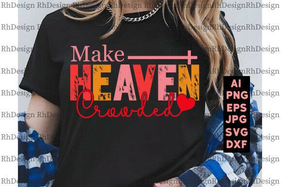 Make Heaven Crowded PNG Christian for T-Shirt Designs