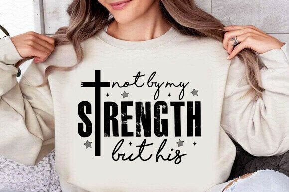 Not by My Strength Svg: A Premium Graphic for T-Shirts