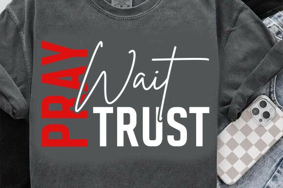 Pray Wait Trust Christian SVG: A Versatile Graphic for T-Shirt Designs
