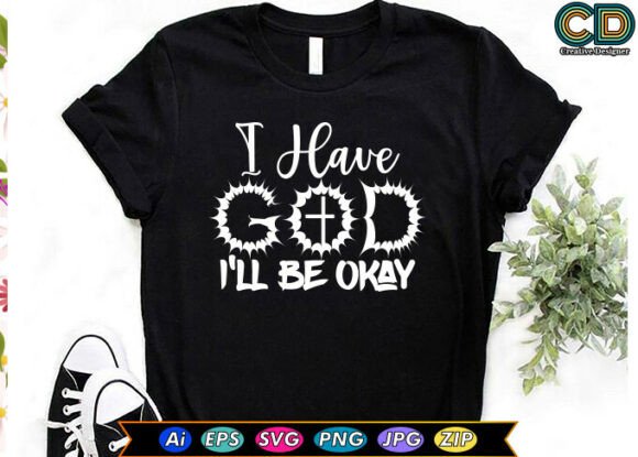 Review: I Have God I'll Be Okay. Christian T-shirt Graphics